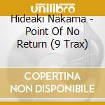 Hideaki Nakama - Point Of No Return (9 Trax) cd musicale di Hideaki Nakama
