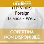 (LP Vinile) Foreign Islands - We Know You Know It (7') vinile