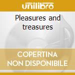 Pleasures and treasures cd