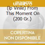 (lp Vinile) From This Moment On (200 Gr.) cd