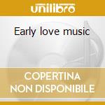 Early love music cd