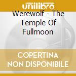 Werewolf - The Temple Of Fullmoon cd