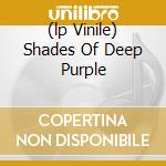 (lp Vinile) Shades Of Deep Purple lp vinile di DEEP PURPLE