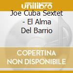 Joe Cuba Sextet - El Alma Del Barrio cd musicale di Joe Cuba Sextet