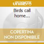 Birds call home... cd