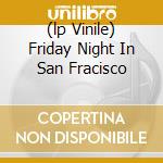 (lp Vinile) Friday Night In San Fracisco cd
