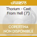 Thorium - Cast From Hell (7') cd