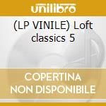 (LP VINILE) Loft classics 5 lp vinile di Artisti Vari