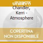 Chandler, Kerri - Atmosphere cd musicale di Chandler, Kerri