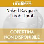 Naked Raygun - Throb Throb cd