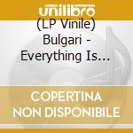 (LP Vinile) Bulgari - Everything Is Changing lp vinile