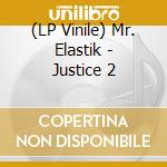 (LP Vinile) Mr. Elastik - Justice 2 lp vinile di Mr. Elastik