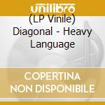 (LP Vinile) Diagonal - Heavy Language vinile