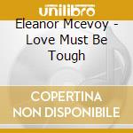 Eleanor Mcevoy - Love Must Be Tough cd