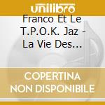Franco Et Le T.P.O.K. Jaz - La Vie Des Hommes cd