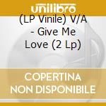 (LP Vinile) V/A - Give Me Love (2 Lp) lp vinile di V/A