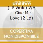 (LP Vinile) V/A - Give Me Love (2 Lp) vinile