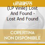 (LP Vinile) Lost And Found - Lost And Found vinile