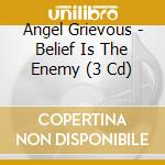 Angel Grievous - Belief Is The Enemy (3 Cd) cd