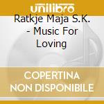 Ratkje Maja S.K. - Music For Loving cd musicale di Ratkje Maja S.K.