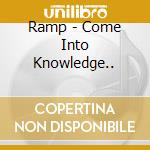 Ramp - Come Into Knowledge.. cd musicale di Ramp