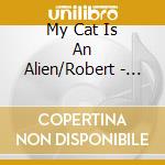 My Cat Is An Alien/Robert - Split -Ltd- cd musicale di My Cat Is An Alien/Robert