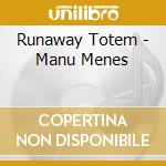 Runaway Totem - Manu Menes cd musicale di Totem Runaway
