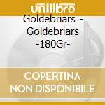 Goldebriars - Goldebriars -180Gr- cd