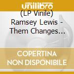 (LP Vinile) Ramsey Lewis - Them Changes -180Gr- vinile