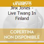 Jinx Jones - Live Twang In Finland cd