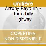 Antony Rayburn - Rockabilly Highway cd musicale di Antony Rayburn
