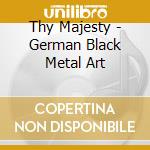 Thy Majesty - German Black Metal Art cd