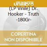 (LP Vinile) Dr. Hooker - Truth -180Gr- vinile