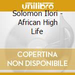 Solomon Ilori - African High Life cd musicale di Solomon Ilori