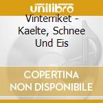 Vinterriket - Kaelte, Schnee Und Eis cd