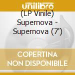 (LP Vinile) Supernova - Supernova (7') vinile