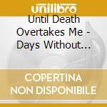 Until Death Overtakes Me - Days Without Hope cd musicale di Until Death Overtakes Me