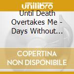 Until Death Overtakes Me - Days Without Hope