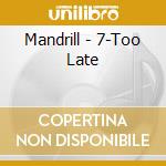 Mandrill - 7-Too Late cd musicale di Mandrill