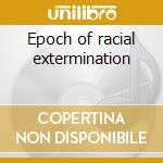 Epoch of racial extermination cd musicale di Decay Guttural