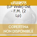 (LP Vinile) Ost - F.M. (2 Lp) vinile