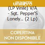 (LP Vinile) V/A - Sgt. Pepper'S Lonely.. (2 Lp) vinile