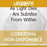 As Light Dies - Ars Subtilior From Within cd musicale di As Light Dies