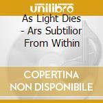 As Light Dies - Ars Subtilior From Within cd