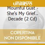 Mournful Gust - She's My Grief.. Decade (2 Cd) cd