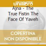 Ajna - The True Fistin The Face Of Yaveh cd