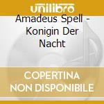 Amadeus Spell - Konigin Der Nacht cd musicale