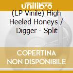 (LP Vinile) High Heeled Honeys / Digger - Split vinile