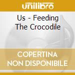 Us - Feeding The Crocodile cd