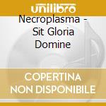 Necroplasma - Sit Gloria Domine cd musicale di Necroplasma